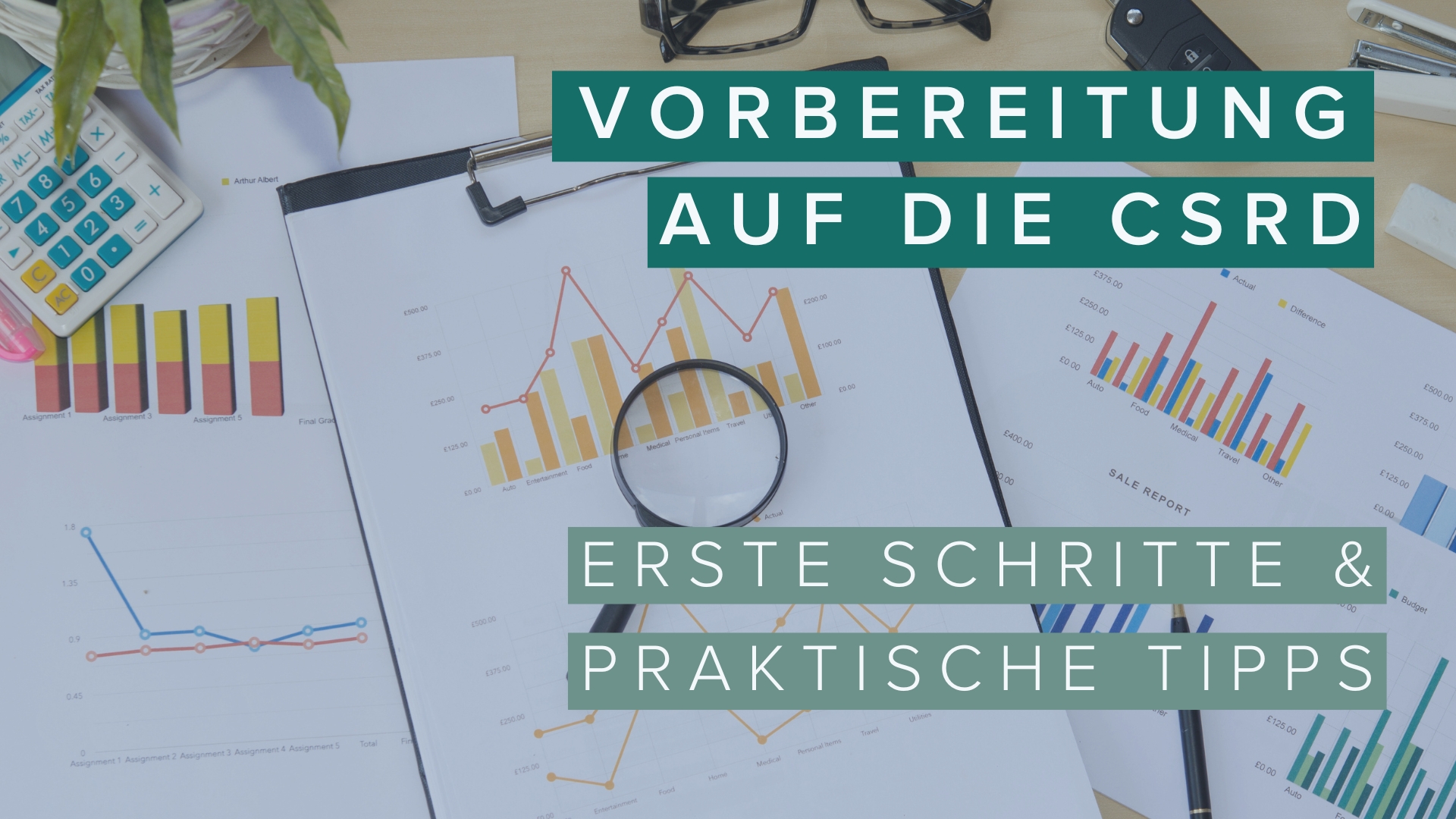 Titel der Veranstaltung vor Bild mit Klemmbrettern, auf denen Grafiken und Statistiken zu sehen sind. Vorbereitung auf die CSRD. Erste Schritte und Tipps.